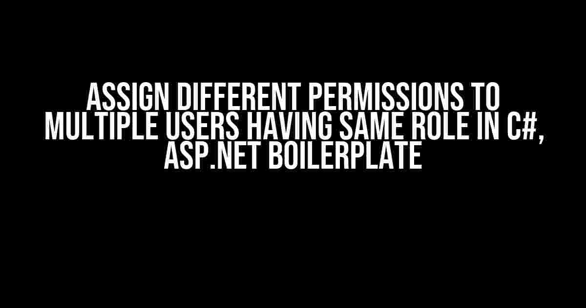 Assign Different Permissions to Multiple Users Having Same Role in C#, Asp.net Boilerplate