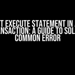 Cannot Execute Statement in a READ ONLY Transaction: A Guide to Solving This Common Error