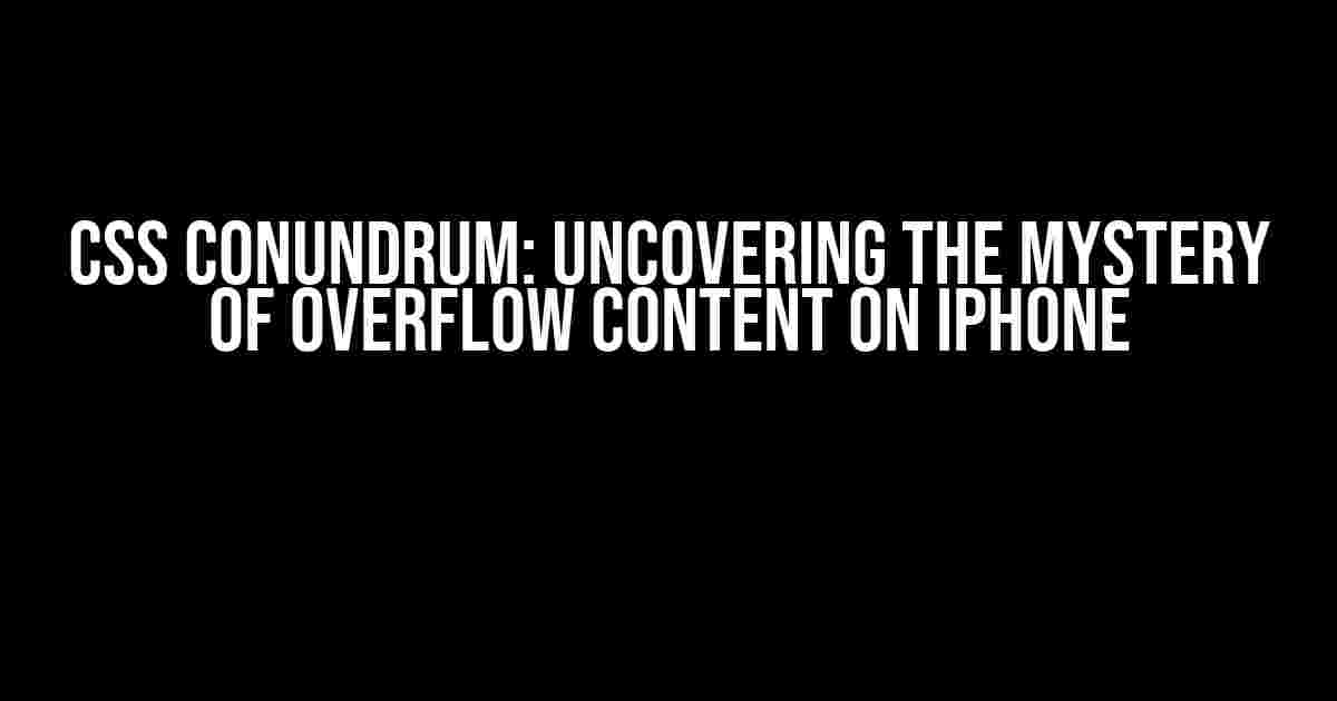 CSS Conundrum: Uncovering the Mystery of Overflow Content on iPhone