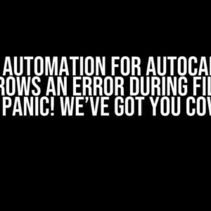 Design Automation for AutoCAD work item throws an error during file open? Don’t Panic! We’ve Got You Covered!