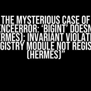 The Mysterious Case of “ReferenceError: ‘BigInt’ doesn’t exist (Hermes); Invariant Violation: AppRegistry module not registered (Hermes)”