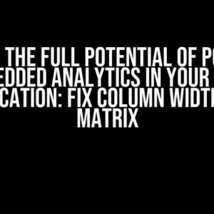 Unlock the Full Potential of Power BI Embedded Analytics in Your SaaS Application: Fix Column Width of a Matrix